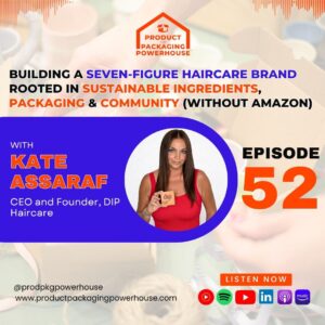Promo graphic for Product & Packaging Powerhouse Episode 52 featuring Kate Assaraf of Dip Haircare discussing sustainable, community-led brand building